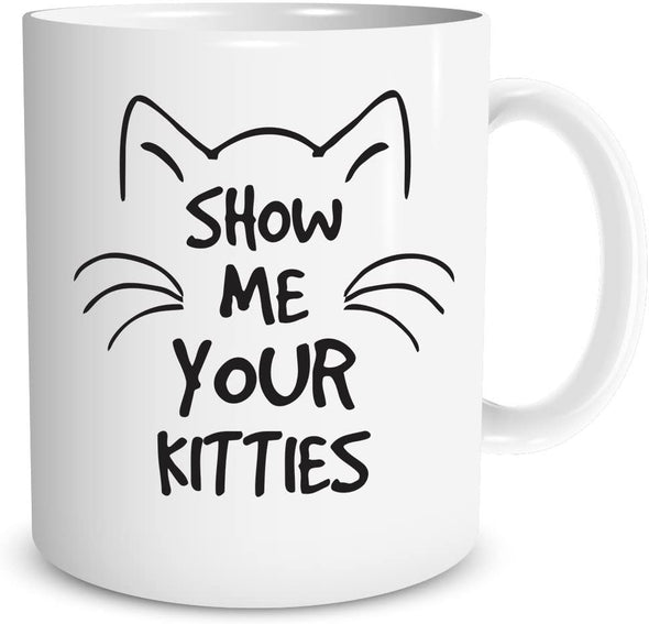 Show Me Your Kitties Funny Cat Mug, Gift for Cat Lovers, 11 oz Coffee Mug
