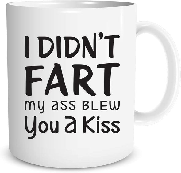 I Din't Fart My Ass Blew You A Kiss Funny Poop Gift - Sarcastic Humor - 11oz Coffee Mug