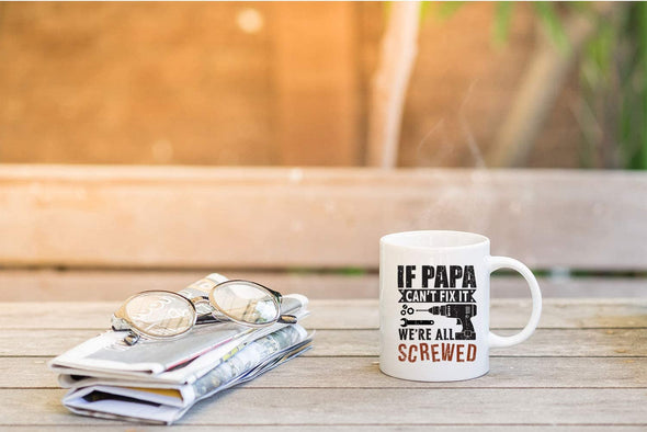 If Papa Can't Fix It, We're All Screwed - Funny Fathers Day - Gift for Dad, Husband - Coffee Mug (White, 11oz)