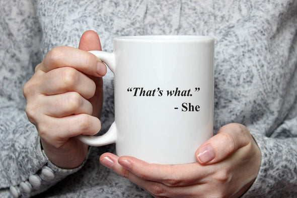 Funny Office Humor Gift - That’s What. -She - Gifts for Employee Boss Friends 11 Oz Coffee Mug