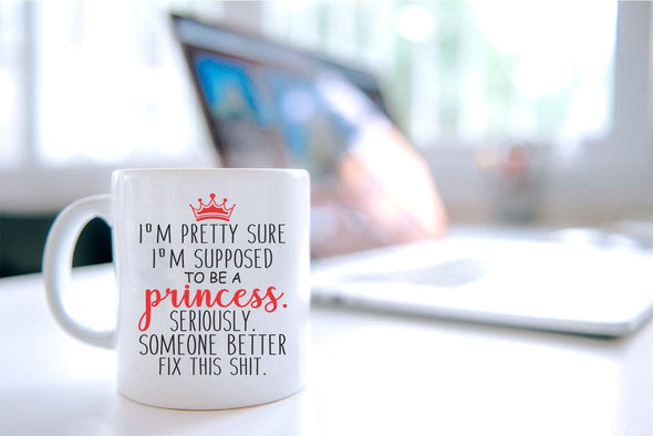 I'm Pretty Sure I'm Supposed To Be A Princess - Funny Birthday Gag Gift - Coffee Mug (11oz)