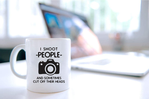 I Shoot People and Sometimes Cut Off Their Head - Gift for Photography Lover - 11oz Coffee Mug