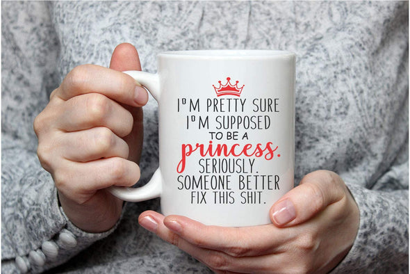 I'm Pretty Sure I'm Supposed To Be A Princess - Funny Birthday Gag Gift - Coffee Mug (11oz)