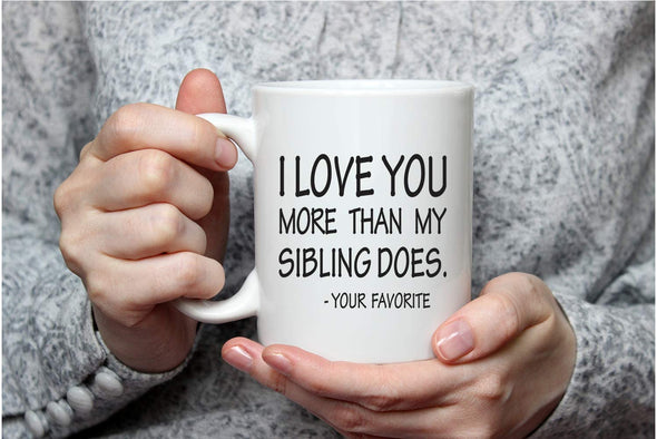 I Love You More Than My Sibling Does - Best Dad and Mom Gift - Funny - Fathers Day - Coffee Mug (White, 11oz)