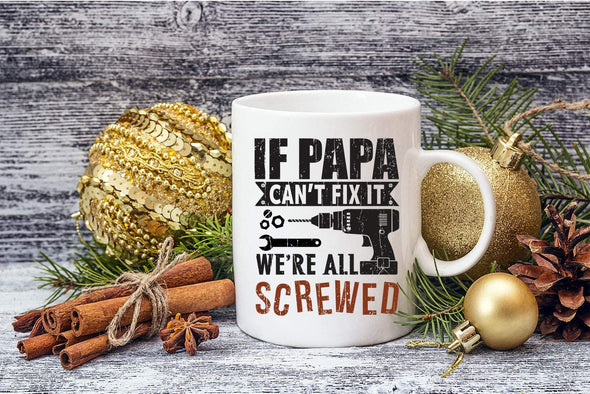 If Papa Can't Fix It, We're All Screwed - Funny Fathers Day - Gift for Dad, Husband - Coffee Mug (White, 11oz)