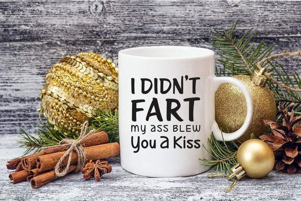 I Din't Fart My Ass Blew You A Kiss Funny Poop Gift - Sarcastic Humor - 11oz Coffee Mug