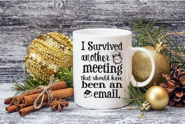 I Survived Another Meeting That Should Have Been an Email Funny Office Coffee Mug (White, 11 oz)