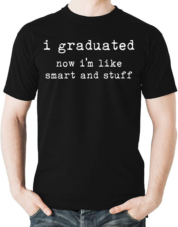 I Graduated..Now I'm Like Smart And Stuff Men's Shirt