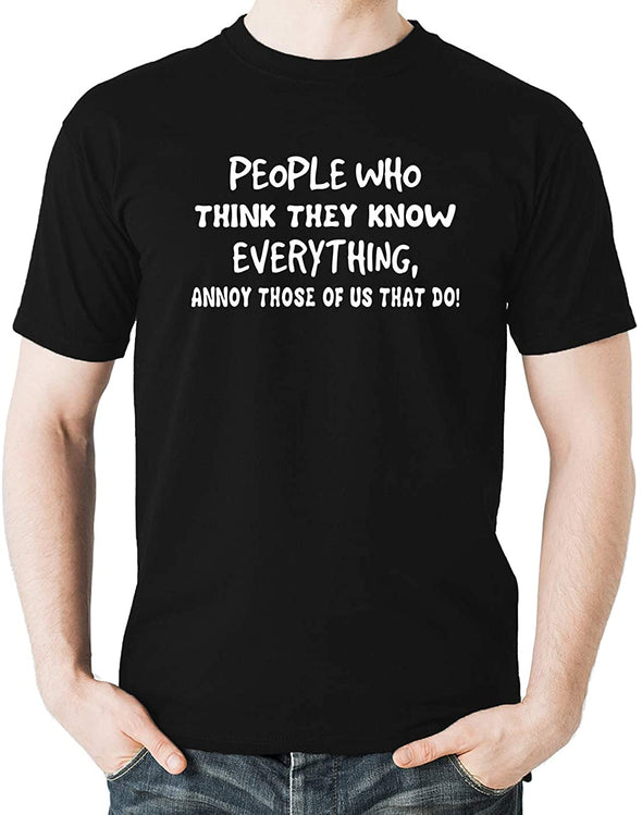 People Who Think They Know Annoy Those Of Us That Do ! - Funny Humor Novelty Men's T-Shirt