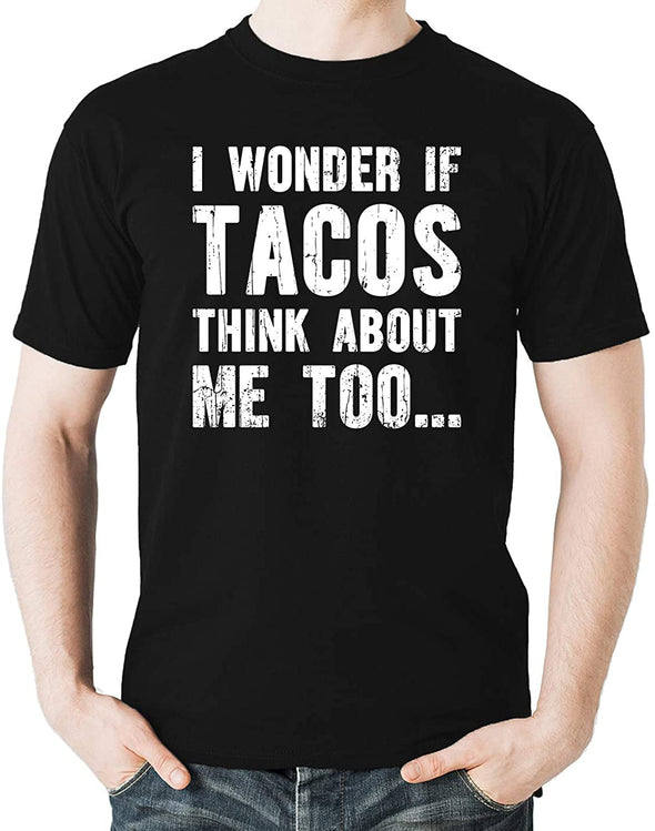 I Wonder If Tacos Think About Me Too - Funny Food Lovers - Taco Love Men's T-Shirt