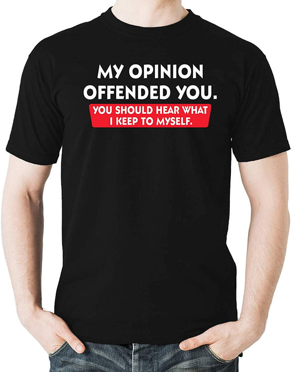 My Opinion Offended You. You Should Hear What I Keep To Myself Men's T-Shirt