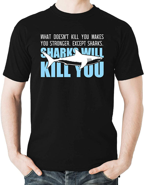 What Doesn't Kill You Makes You Stronger - Except Sharks - Funny Sarcastic Men's T-Shirt