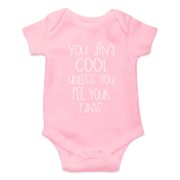You Ain't Cool Unless You Pee Your Pants - Funny Cute Infant, One-Piece Baby Bodysuit