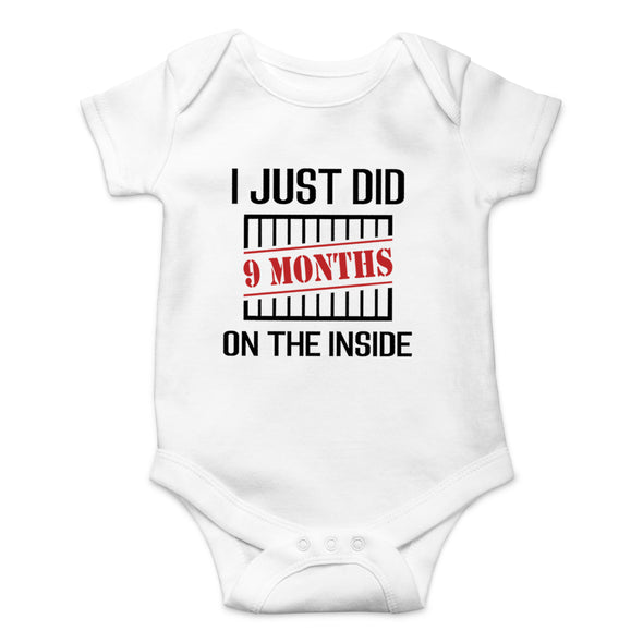 I Just Did 9 Months on the Inside - Funny Cute Infant Creeper, One-Piece Baby Bodysuit