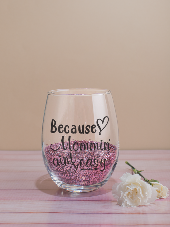 Because Mommin' Ain't Easy - Funny Birthday Gift for Her - 15 oz Stemless Wine Glass