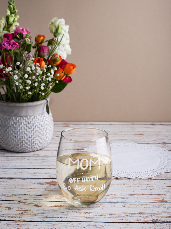 Mom Off Duty Go Ask Dad - Funny Gift for Mother , Sister, Grandma 15 oz Stemless Wine Glass