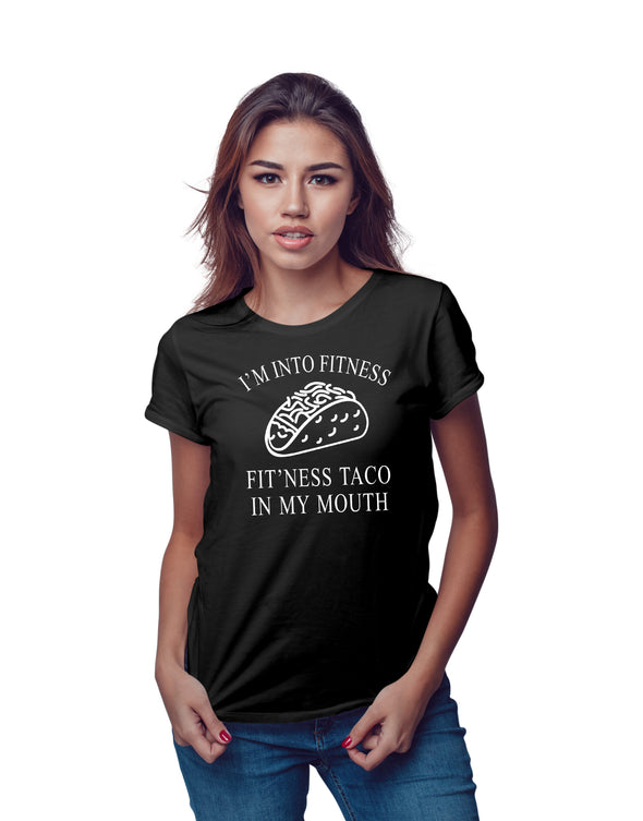 I am into Fitness, Fit'ness Taco in my Mouth - Funny Gym Workout - Foodie Lover - Womens Tshirt
