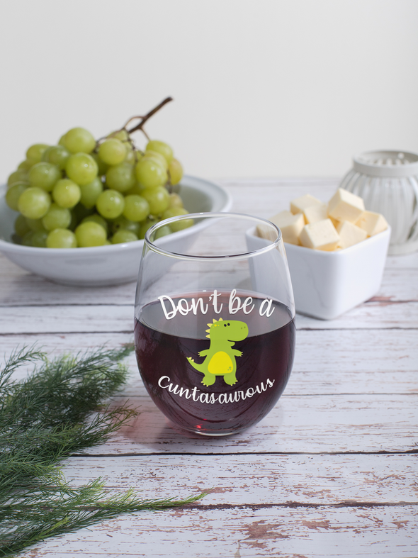 Don't be a Cuntasaurus - Funny Dinosaur Gag Gift - Offensive Adult Humor - 15 oz Stemless Wine Glass