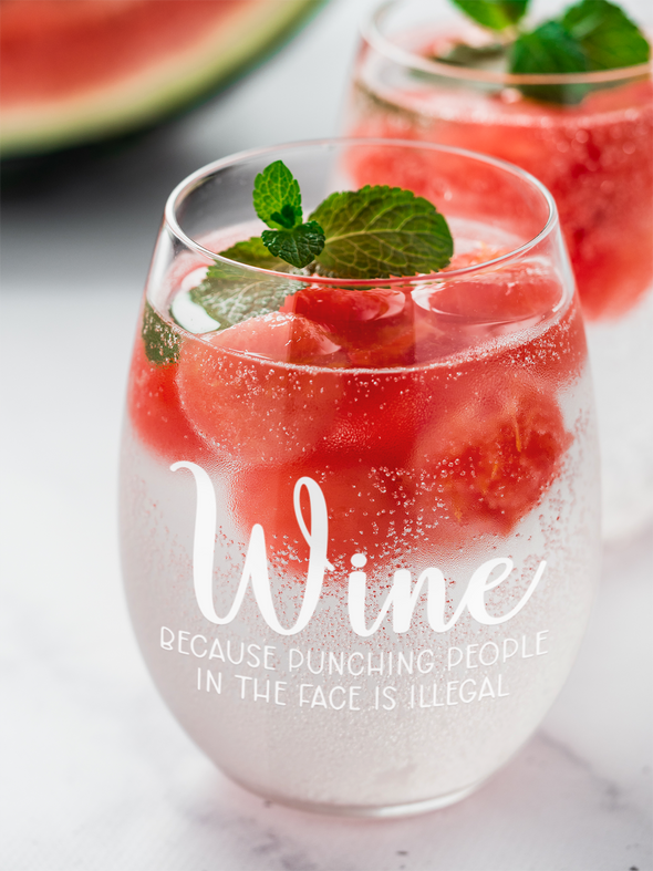 Wine Because Punching People in the Face is Illegal - Funny Gift Quote for Him Her - 15 oz Stemless Wine Glass
