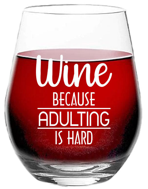 Wine Because Adulting is Hard - Funny Wine Lovers Novelty Gift - 15 oz Stemless Wine Glass